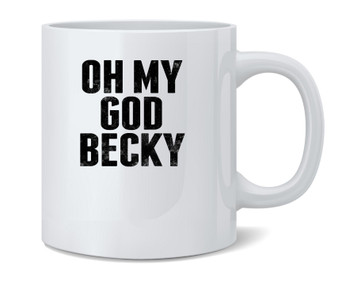 Oh My God Becky Funny Music Ceramic Coffee Mug Tea Cup Fun Novelty Gift 12 oz