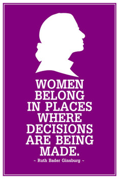 Laminated Ruth Bader Ginsburg Women Belong Where Decisions are Being Made Profile Poster Dry Erase Sign 12x18