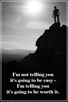 Motivational Poster Im Not Telling You Its Going To Be Easy Worth It Mountain Inspirational Cool Wall Art Print Poster 24x36