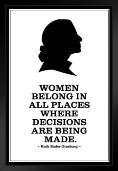 Laminated Ruth Bader Ginsburg Women Belong Where Decisions are Being Made BW Poster Dry Erase Sign 12x18