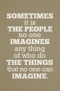 Laminated Sometimes The People No One Imagines Anything Of Do The Things No One Imagine Tan Poster Dry Erase Sign 24x36