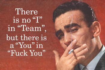 Laminated There Is No I in Team But There Is A You in Fck You Humor Poster Dry Erase Wall Art 36x24