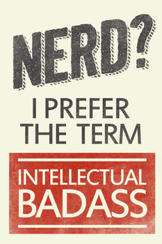 Laminated Nerd I Prefer The Term Intellectual Badass Humor Poster Dry Erase Sign 24x36