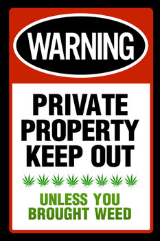 Laminated Private Property Keep Out Unless You Brought Weed Funny Parody Warning Sign Marijuana Cannabis Dope Propaganda Smoking Stoner Reefer Stoned Buds Pothead Dorm Poster Dry Erase Sign 24x36