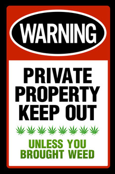 Laminated Private Property Keep Out Unless You Brought Weed Funny Parody Warning Marijuana Cannabis Dope Propaganda Smoking Stoner Reefer Stoned Buds Pothead Dorm Poster Dry Erase Wall Art 24x36