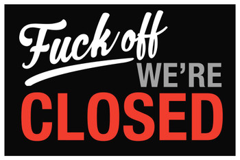 Laminated F Off Were Closed Poster Dry Erase Sign 24x36