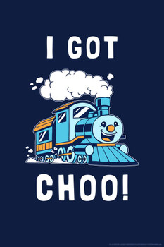Laminated I Got Choo Train Locomotive Funny Parody LCT Creative Cool Wall Art Poster Dry Erase Sign 12x18