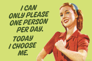 Laminated I Can Only Please One Person Per Day Today I Choose Me Humor Cool Wall Art Poster Dry Erase Sign 36x24