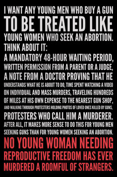 Laminated I Want Young Men Buying Guns To Be Treated Like Young Women Seeking Abortions Black White Famous Motivational Inspirational Quote Poster Dry Erase Sign 24x36