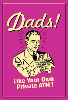 Laminated Dads! Like Your Own Private ATM! Retro Humor Poster Dry Erase Sign 24x36