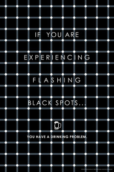 Laminated If You Are Experiencing Flashing Black Spots you Have A Drinking Problem Humor Poster Dry Erase Wall Art 24x36