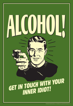 Laminated Alcohol! Get In Touch With Your Inner Idiot! Retro Humor Poster Dry Erase Wall Art 24x36
