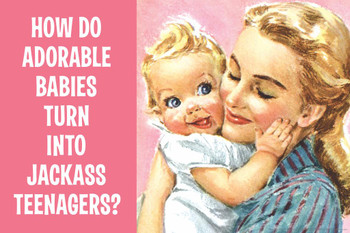 Laminated How Do Adorable Babies Turn Into Jackass Teenagers Humor Poster Dry Erase Wall Art 36x24