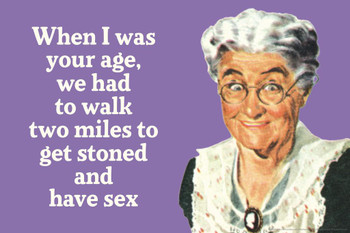 Laminated When I Was Your Age We Had To Walk 2 Miles To Get Stoned & Have Sex Humor Poster Dry Erase Sign 36x24