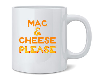 Mac and Cheese Please Funny Cute Food Coffee Mug 12oz