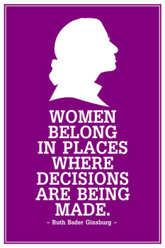 Laminated Ruth Bader Ginsburg Women Belong Where Decisions are Being Made Profile Poster Dry Erase Sign 24x36