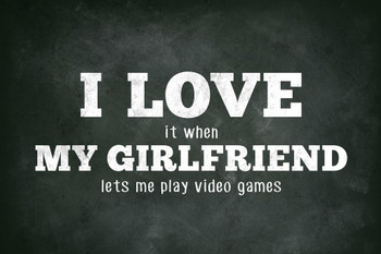 Laminated I Love (When) My Girlfriend (Lets Me Play Video Games) Funny Poster Dry Erase Sign 24x36