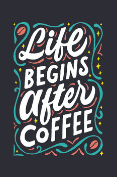 Laminated Life Begins After Coffee Art Print Poster Dry Erase Wall Art 24x36