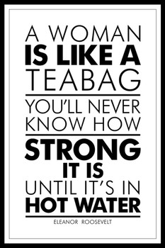 Laminated Eleanor Roosevelt A Woman Is Like A Tea Bag Black White Poster Dry Erase Sign 24x36