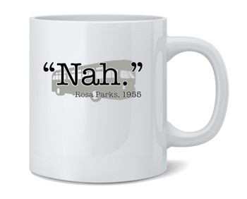 Nah. Rosa Parks 1955 Famous Motivational Inspirational Quote Black History Civil Rights Double Sided Ceramic Coffee Mug Tea Cup Fun Novelty Gift 12 oz