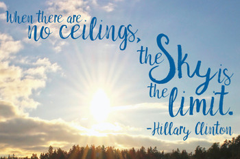 With No Ceilings The Skys the Limit Hillary Clinton Famous Motivational Inspirational Quote Cool Wall Decor Art Print Poster 12x18
