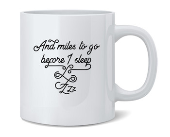 And Miles To Go Before I Sleep... Poem Famous Motivational Inspirational Quote Ceramic Coffee Mug Tea Cup Fun Novelty Gift 12 oz