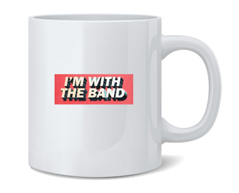 Im With The Band Funny Tour Music Ceramic Coffee Mug Tea Cup Fun Novelty Gift 12 oz