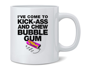 Ive Come To Chew Bubble Gum and Kick Ass Ceramic Coffee Mug Tea Cup Fun Novelty Gift 12 oz