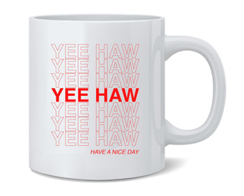 Yee Haw Have A Nice Day Cowboy Funny Coffee Mug 12oz