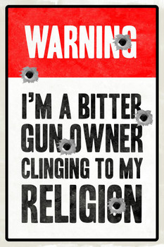 Warning Im A Bitter Gun Owner Clinging To My Religion Thick Paper Sign Print Picture 8x12