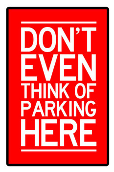 Warning Sign Dont Even Think Of Parking Here Caution Red White Thick Paper Sign Print Picture 8x12