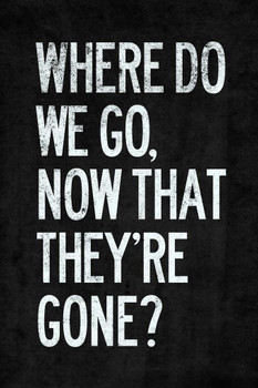 Where Do We Go Now That Theyre Gone Thick Paper Sign Print Picture 8x12