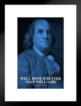 Well Done Is Better Than Well Said Benjamin Franklin Quote Portrait Motivational Inspirational American US History For Classroom Decorations Founding Father Matted Framed Art Wall Decor 20x26