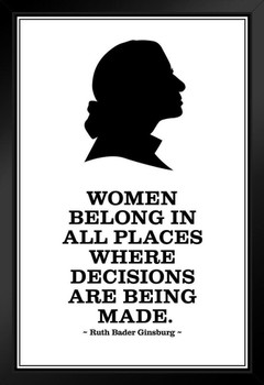 Ruth Bader Ginsburg Women Belong Where Decisions are Being Made BW White Wood Framed Poster 14x20