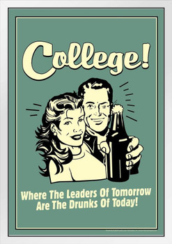 College! Where The Leaders of Tomorrow Are The Drunks of Today! Retro Funny White Wood Framed Poster 14x20