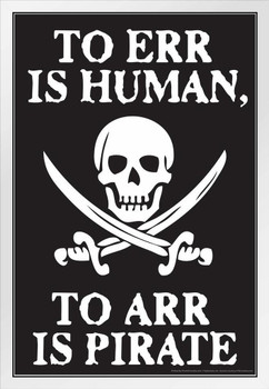 To Err Is Human To Arr Is Pirate Funny Sign Poster Skull Crossed Swords Sailor Ocean Humor White Wood Framed Art Poster 14x20