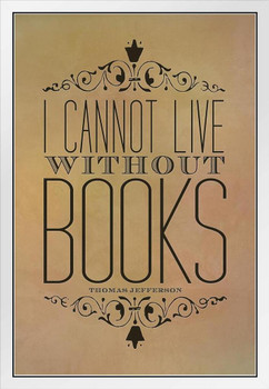 I Cannot Live Without Books Parchment Thomas Jefferson White Wood Framed Poster 14x20