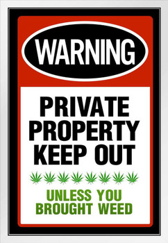 Private Property Keep Out Unless You Brought Weed Funny Parody Warning Sign Marijuana Cannabis Dope Propaganda Smoking Stoner Reefer Stoned Buds Pothead Dorm White Wood Framed Art Poster 14x20