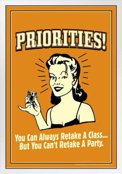 Priorities! You Can Always Retake A Class But You Cant Retake a Party Retro Humor White Wood Framed Poster 14x20