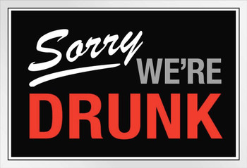 Sorry We Are Drunk Sign White Wood Framed Poster 14x20