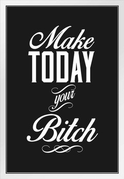 Make Today Your Bitch Black White Wood Framed Poster 14x20