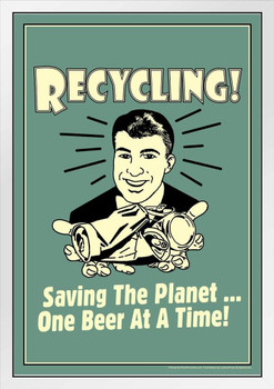 Recycling! Saving the Planet One Beer At A Time! Retro Humor White Wood Framed Poster 14x20