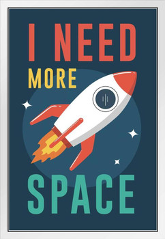 I Need More Space Rocket Launching Into Outer Space White Wood Framed Poster 14x20