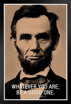 Abraham Lincoln Whatever You Are Be A Good One Famous Motivational Inspirational Quote Art Print Stand or Hang Wood Frame Display Poster Print 9x13