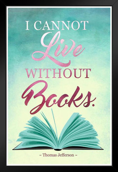 I Cannot Live Without Books Thomas Jefferson Famous Motivational Inspirational Quote Art Print Stand or Hang Wood Frame Display Poster Print 9x13