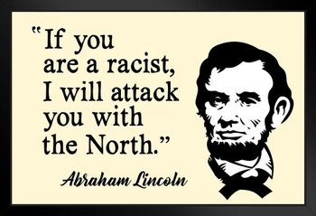 If Youre a Racist I Will Attack You With the North Abraham Lincoln Funny Art Print Stand or Hang Wood Frame Display Poster Print 9x13