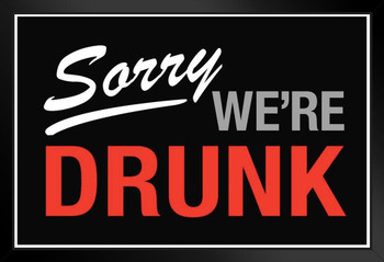 Sorry We Are Drunk Sign Art Print Stand or Hang Wood Frame Display Poster Print 9x13