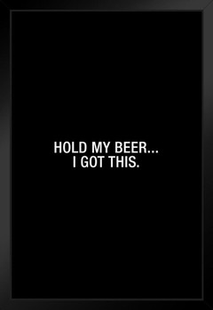 Simple Hold My Beer I Got This Art Print Stand or Hang Wood Frame Display Poster Print 9x13