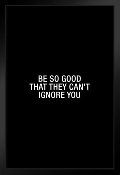 Simple Be So Good That They Cant Ignore You Art Print Stand or Hang Wood Frame Display Poster Print 9x13