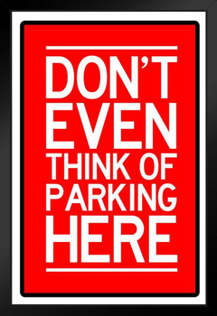 Warning Sign Dont Even Think Of Parking Here Caution Red White Art Print Stand or Hang Wood Frame Display Poster Print 9x13